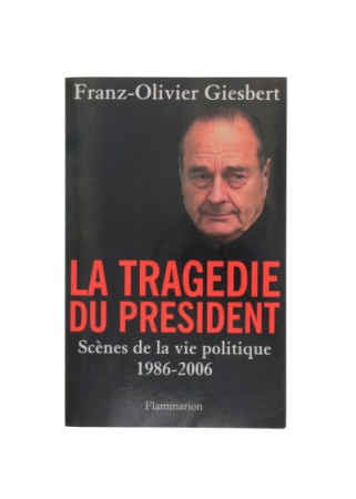 La tragédie du président Scènes de la vie politique 1986-2006