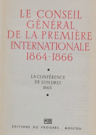 Le Conseil General De La Premiere Internationale 1864-1866