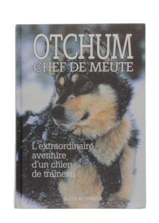 Otchum, chef de meute L\'extraordinaire aventure d\'un chien de traîneau